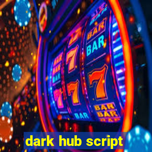 dark hub script